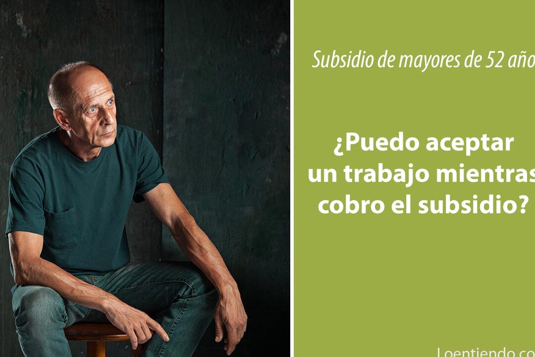 Se puede trabajar cobrando el subsidio de mayores de 52 años. en 2023